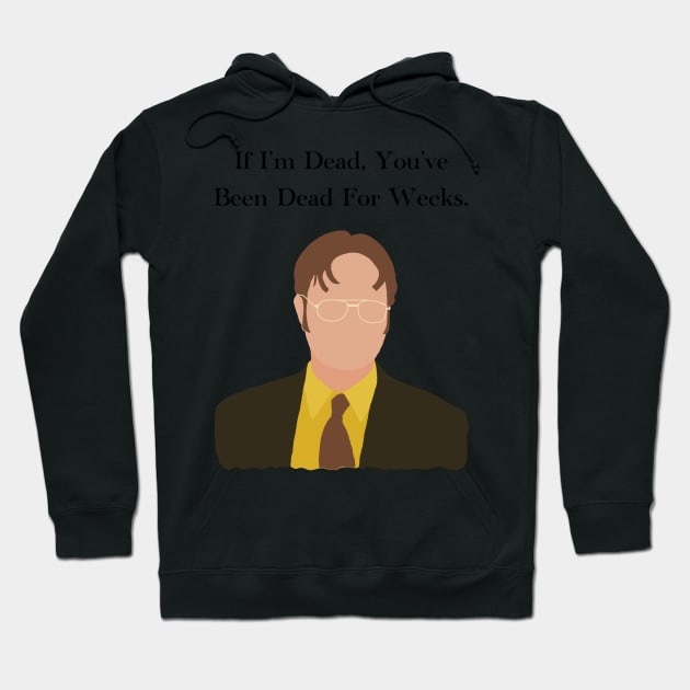 The Office Dwight Schrute If Im Dead You've Been Dead For Weeks Quote Hoodie by JadesCanvas